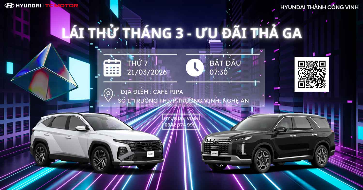 Lái thử Hyundai tháng 03/2026 tại Hyundai Vinh – Ưu đãi duy nhất 01 ngày
