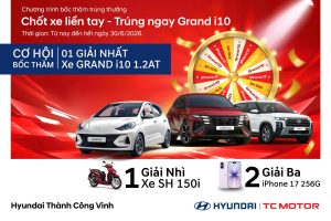 Chốt xe liền tay – Trúng ngay Hyundai Grand i10 | Chương trình khuyến mãi Hyundai Vinh 2026